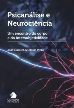 Psicanálise e Neurociência - Um Encontro do Corpo e da Intersubjetividade