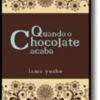 Quando o Chocolate Acaba