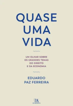 Quase Uma Vida - Um Olhar Sobre os Grandes Temas do Direito e da Economia