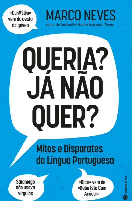 Queria? Já Não Quer? - Mitos e Disparates da Língua Portuguesa