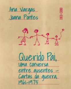 Querido Pai - Uma Conversa entre Ausentes - Cartas da Guerra, 1961-1975
