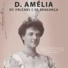 Rainha D. Amélia de Orléans e de Bragança