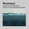 Recomeço - E outras Coisas Mais e Outras Menos, Conforme o Correr dos dias (Notas de Não-Ficção)