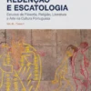 Redenção e Escatologia - Estudos de Filosofia, Religião, Literatura e Arte na Cultura Portuguesa - Vol. III - Tomo 1