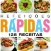 Refeições Rápidas - 125 Receitas