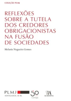 Reflexões sobre a Tutela dos Credores Obrigacionistas na Fusão de Sociedades