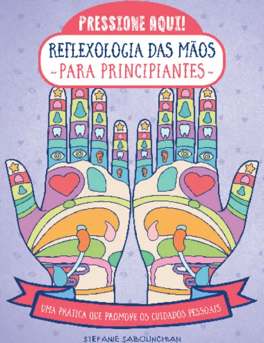 Reflexologia das Mãos para Principiantes - Uma prática que promove os cuidados pessoais