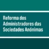Reforma dos Administradores das Sociedades Anónimas