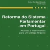 Reforma do Sistema Parlamentar em Portugal: análises e instrumentos para um diálogo urgente