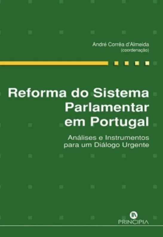 Reforma do Sistema Parlamentar em Portugal: análises e instrumentos para um diálogo urgente