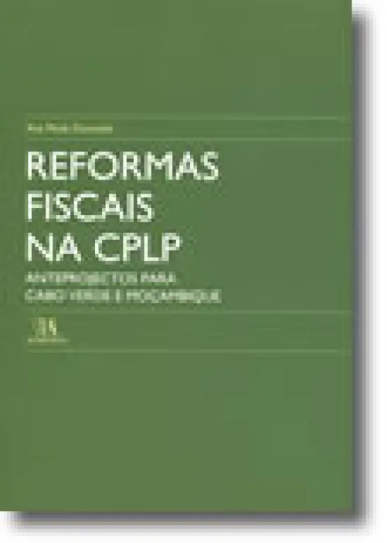Reformas Fiscais na CPLP - Anteprojectos para Cabo Verde e Moçambique