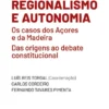 Regionalismo e Autonomia - Os Casos dos Açores e da Madeira