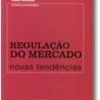 Regulação do Mercado: Novas Tendências