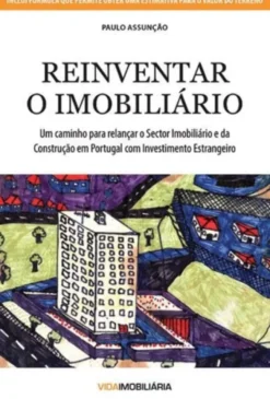 Reinventar o Imobiliário - Um caminho para relançar o Sector Imobiliário e da Construção em Portugal com Investimento Estrangeiro