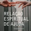 Relação Espiritual de Ajuda - Acompanhar doentes