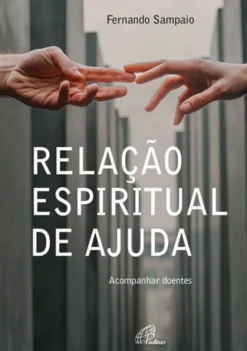 Relação Espiritual de Ajuda - Acompanhar doentes