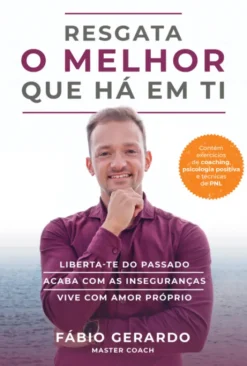 Resgata o Melhor que Há em Ti - Liberta-te do Passado. Acaba com as Inseguranças. Vive com Amor Próprio.