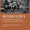 Revoluções - Guiné-Bissau, Angola e Portugal (1969-1974)