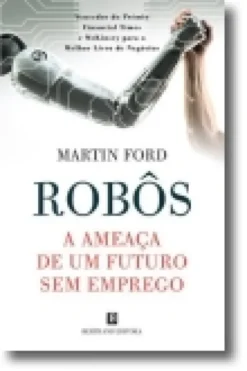 Robôs: A Ameaça de um Futuro sem Emprego