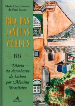Rua das Janelas Verdes - 1962: diário da descoberta de Lisboa por menina brasileira