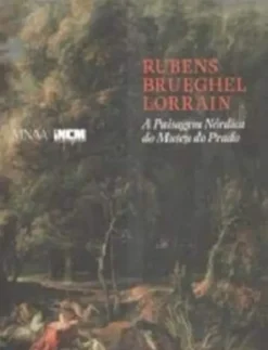 Rubens, Brueghel, Lorrain. A Paisagem Nórdica do Museu do Prado