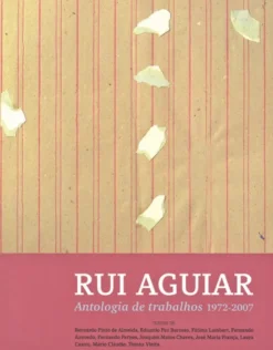 Rui Aguiar - Antologia de Trabalhos 1972 - 2007