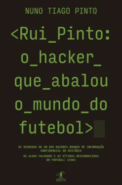 Rui Pinto: O hacker que abalou o mundo do futebol