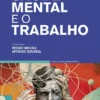 Saúde Mental e o Trabalho - Uma Abordagem Integrada da Psiquiatria do Trabalho
