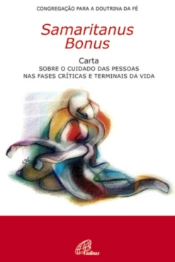 Samaritanus Bonus- Sobre o cuidado das pessoas nas fases críticas e terminais da vida