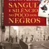 Sangue e Silêncio no Poço dos Negros