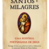 Santos e Milagres - Uma história portuguesa de Deus