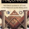 Segredos e Práticas da Maçonaria - Misterios Sagrados, Rituais e Mistérios Só Agora Revelados