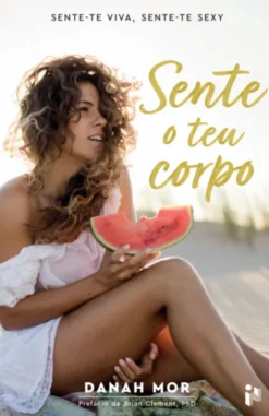 Sente O Teu Corpo: Sente-Te Sexy, Sente-Te Viva