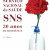 Serviço Nacional de Saúde. SNS - 30 Anos de Resistência