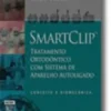Smartclip Tratamento Ortodôntico com Sistema de Aparelho Autoligado - Conceito e Biomecânica