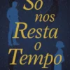 Só nos Resta o Tempo