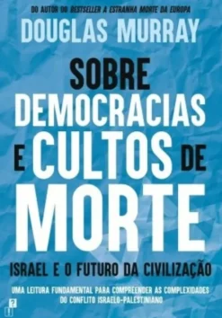 Sobre Democracias e Cultos de Morte - Israel e o Futuro da Civilização