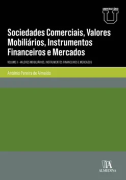 Sociedades Comerciais, Valores Mobiliários, Instrumentos Financeiros e Mercados - Volume II - Valores Mobiliários, Instrumentos Financeiros e Mercados