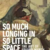 So Much Longing in So Little Space