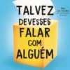 Talvez Devesses Falar com Alguém - Uma terapeuta, o terapeuta dela, e a vida de todos nós