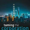 Taming the Corporation: How to Regulate for Success