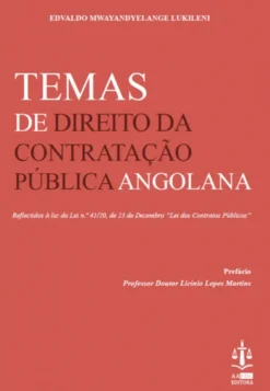 Temas de Direito da Contratação Pública Angolana - Refletidos à Luz da Lei N.º 41/20, DE 23 DE Dezembro