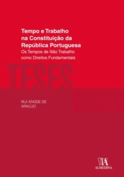 Tempo e Trabalho na Constituição da República Portuguesa - Os Tempos de Não Trabalho como Direitos Fundamentais
