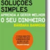 Tempos Complicados, Soluções Simples - Aprenda a Gerir Melhor o seu Dinheiro