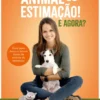 Tenho um Animal de Estimação! E Agora?