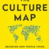 The Culture Map: Decoding How People Think, Lead, and Get Things Done Across Cul