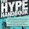 The Hype Handbook: 12 Indispensable Success Secrets From the World´s Greatest Propagandists, Self-Promoters, Cult Leaders, Mischief Makers, and Boundary Breakers