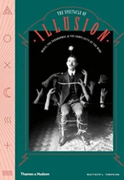 The Spectacle of Illusion: Magic, the paranormal & the complicity of the mind