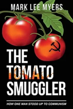 The Tomato Smuggler. How One Man Stood Up to Communism