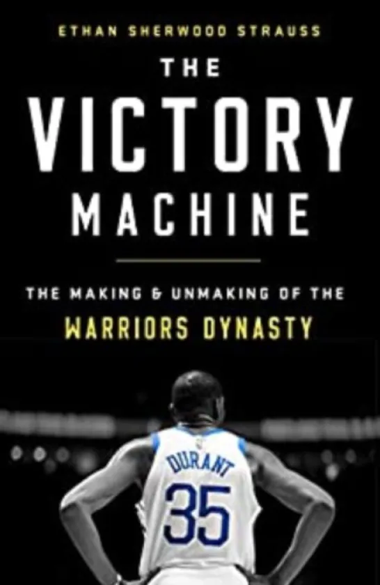 The Victory Machine: The Making and Unmaking of the Warriors Dynasty